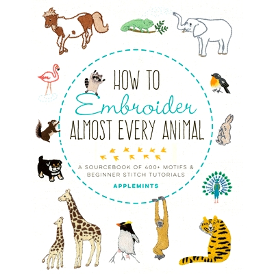 预订 How to Embroider Almost Every Animal: A Sourcebook of 400+ Motifs + Beginner Stitch Tutorials: 9781631599903