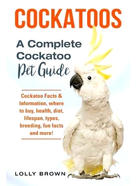 预订 Cockatoos: Cockatoo Facts & Information, where to buy, health, diet, lifespan, types, breeding, fun facts and more!