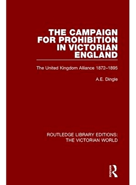 预订 The Campaign for Prohibition in Victorian England: The United Kingdom Alliance 1872-1895: 9781138658370