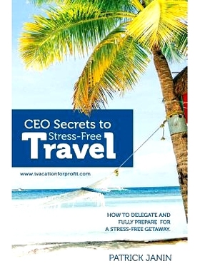 预订 CEO secrets to Stress-Free Travel: How to delegate and fully prepare for a stress-free getaway.: 9781986800525