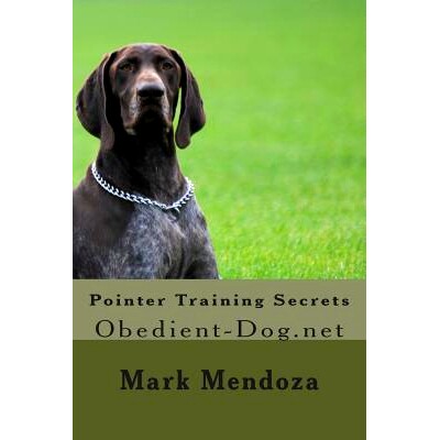 预订 Pointer Training Secrets: Obedient-Dog.net: 9781507748589