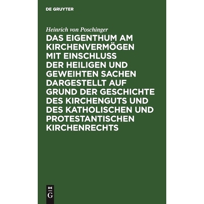 预订 Das Eigenthum am Kirchenvermögen mit Einschluss der heiligen und geweihten Sachen dargestellt auf Grund der Geschi