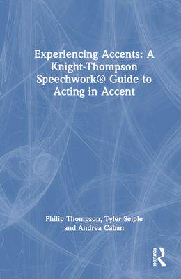 [预订]Experiencing Accents: A Knight-Thompson Speechwork® Guide for Acting in Accent 9781032324159