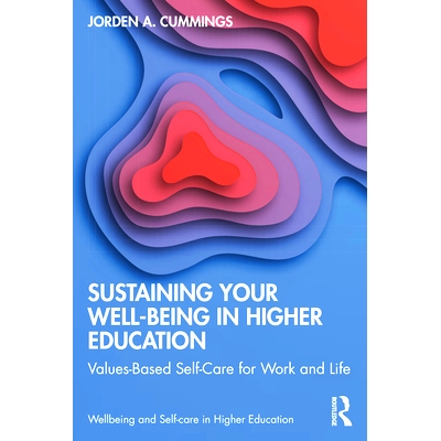 预订 Sustaining Your Well-Being in Higher Education: Values-Based Self-Care for Work and Life 在高等教育中保持幸福：基于