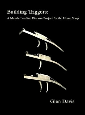 预订 Building Triggers: A Muzzle Loading Firearm Project for the Home Shop: 9781985883864