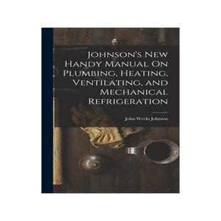 [预订]Johnson’s New Handy Manual On Plumbing, Heating, Ventilating, and Mechanical Refrigeration 9781017635072