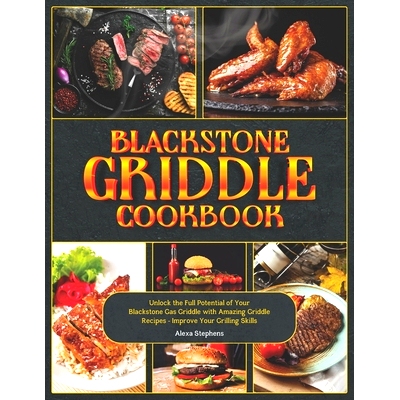 预订 Blackstone Griddle Cookbook: Unlock the Full Potential of Your Blackstone Gas Griddle with Amazing Griddle Recipes