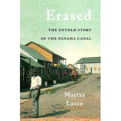 预订 Erased: The Untold Story of the Panama Canal 删除：巴拿马运河的不为人知的故事: 9780674984448