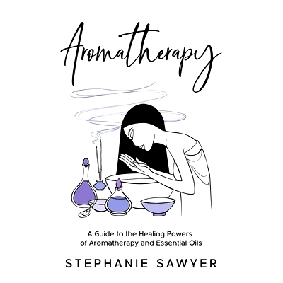 预订 Aromatherapy: A Guide to the Healing Powers of Aromatherapy and Essential Oils