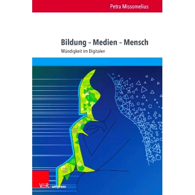 预订 Bildung – Medien – Mensch: Mündigkeit im Digitalen 教育 – 媒体 – 人：数字化成熟度: 9783847112631