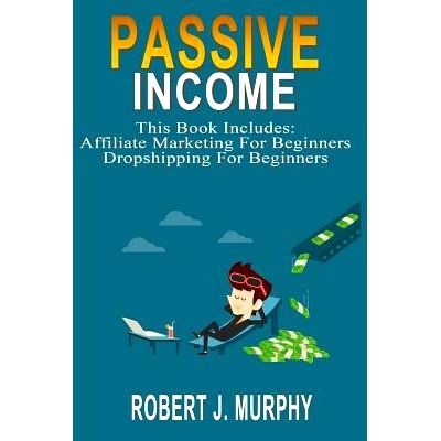 预订 Passive Income: 2 Manuscripts - Affiliate Marketing For Beginners, Dropshipping For Beginners: 9781983593628