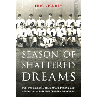 预订 Season of Shattered Dreams: Postwar Baseball, the Spokane Indians, and a Tragic Bus Crash That Changed Everything