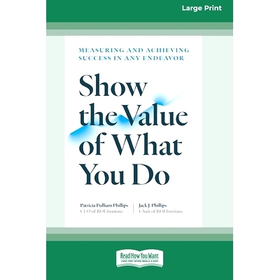 预订 Show the Value of What You Do: Measuring and Achieving Success in Any Endeavor [Large Print 16 Pt Edition]: 9781038