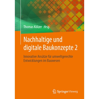 预订 Nachhaltige und digitale Baukonzepte 2 Innovative Ansätze für umweltgerechte Entwicklungen im Bauwesen 9783658475