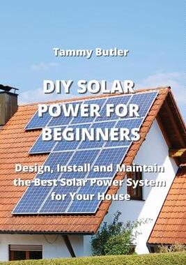 [预订]DIY Solar Power for Beginners: Design, Install and Maintain the Best Solar Power System for Your Hou 9789964677909