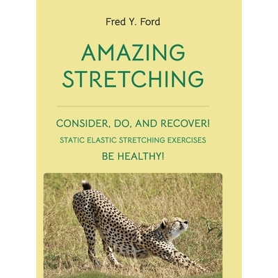 预订 Amazing Stretching: Consider, Do, and Recover!: Static Elastic Stretching Exercises: 9781304040138