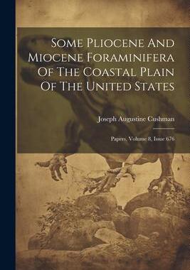 [预订]Some Pliocene And Miocene Foraminifera Of The Coastal Plain Of The United States: Papers, Volume 8,  9781021860262