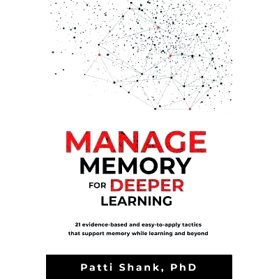 预订 Manage Memory for Deeper Learning: 21 Evidence-Based and Easy-To-Apply Tactics That Support Memory While Learning a