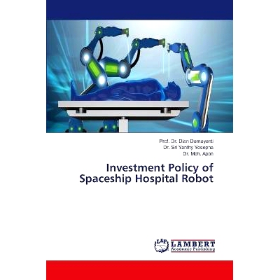 预订 Investment Policy of Spaceship Hospital Robot 飞船医院机器人投资政策: 9786207488087