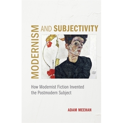 预订 Modernism and Subjectivity: How Modernist Fiction Invented the Postmodern Subject 现代主义与主体性：现代主义小说如