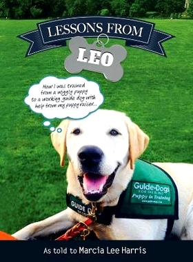 预订 Lessons From Leo: The Story of Guide Dog Raising as Told Through the Eyes of a Dog with Help From Puppy Raiser Marc