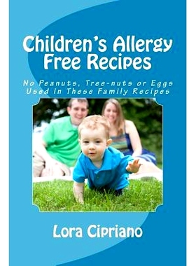 预订 Children’s Allergy Free Recipes: No Peanuts, Tree-Nuts, or Eggs Used In These Family Recipes: 9781496181022