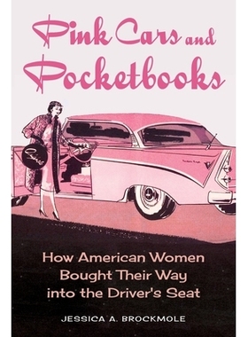 预订 Pink Cars and Pocketbooks: How American Women Bought Their Way into the Driver’s Seat 粉色汽车和钱包: 978142145056