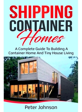 预订 Shipping Container Homes: A Complete Guide to Building a Container Home and Tiny House Living