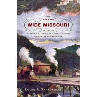 预订 To the Wide Missouri: Traveling in America During the First Decades of Westward Expansion 前往广阔的密苏里河：西进