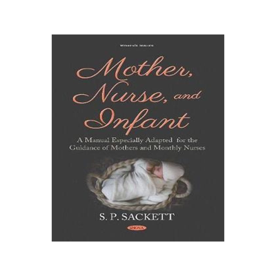 [预订]Mother, Nurse, and Infant: A Manual Especially Adapted for the Guidance of Mothers and Monthly Nurse 9781536148787