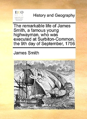 预订 The Remarkable Life of James Smith, a Famous Young Highwayman, Who Was Executed at Surbiton-Common, the 9th Day of