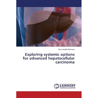 预订 Exploring Systemic Options for Advanced Hepatocellular Carcinoma: 9783659430138