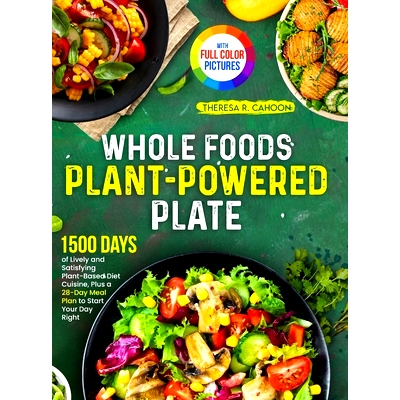 预订 Whole Foods Plant-Powered Plate: 1500 Days of Lively and Satisfying Plant-Based Diet Cuisine, Plus a 28-Day Meal Pl