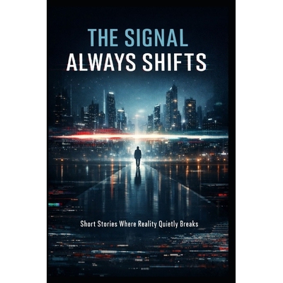 预订 The Signal Always Shifts: Short Stories Where Reality Quietly Breaks 9798246738702