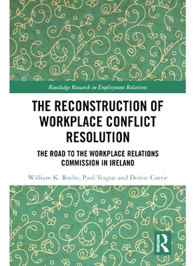预订 The Reconstruction of Workplace Conflict Resolution: The Road to the Workplace Relations Commission in Ireland 职场