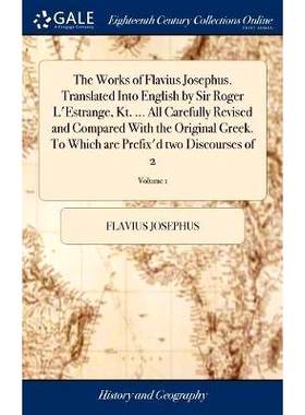 预订 The Works of Flavius Josephus. Translated Into English by Sir Roger L’Estrange, Kt. ... All Carefully Revised and
