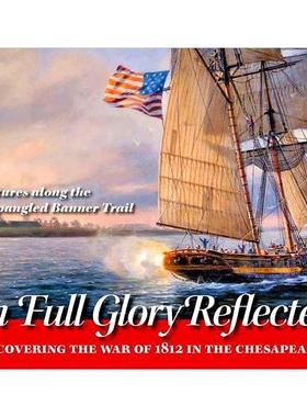 预订 In Full Glory Reflected: Discovering the War of 1812 in the Chesapeake 辉煌重现：切萨皮克湾 1812 年战争的发现: 9780
