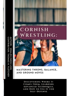 预订 Cornish Wrestling: Mastering Throws, Balance, and Ground Moves: Discovering Where It Comes From, Learning Advanced