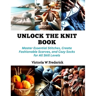 for Unlock Socks Skill Master Create Scarves Stitches Cozy Essential Levels Knit the and Book All Fashionable 预订