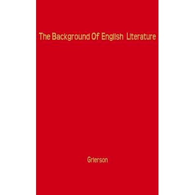 预订 The Background of English Literature: Classical and Romantic, and Other Collected Essays and Addresses: 97803132030