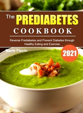 预订 The Prediabetes Cookbook 2021: Reverse Prediabetes and Prevent Diabetes through Healthy Eating and Exercise.