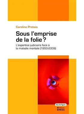预订 Sous l’emprise de la folie ? : l’expertise judiciaire face à la maladie mentale (1950-2009) 在疯狂的影响下？ ：