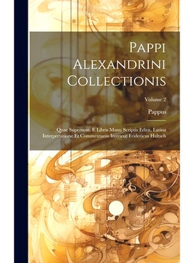 预订 Pappi Alexandrini Collectionis: Quae Supersunt. E Libris Manu Scriptis Editit, Latina Interpretatione Et Commentari