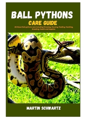 预订 Ball Pythons Care Guide: All About Ball Pythons Care Including Choosing, Housing, Feeding, Handling, Breeding, Heal