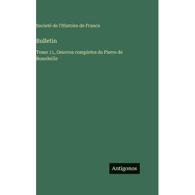 预订 Bulletin: Tome 11, Oeuvres completes de Pierre de Bourdeille: 9783563787380
