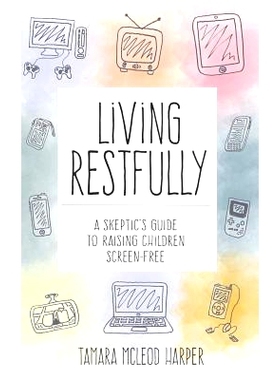 预订 Living Restfully: A Skeptic’s Guide to Raising Children Screen-Free: 9781500971069