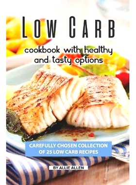 预订 Low Carb Cookbook with Healthy and Tasty Options: Carefully Chosen Collection of 25 Low Carb Recipes: 9781691949809