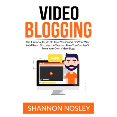 预订 Video Blogging: The Essential Guide On How You Can VLOG Your Way to Millions, Discover the Ways on How You Can Prof