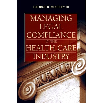 预订 Managing Legal Compliance in the Health Care Industry 管理*保健行业的法律合规性: 9781284244243