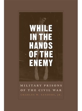 预订 While in the Hands of the Enemy: Military Prisons of the Civil War 却在敌人手中：内战军事监狱: 9780807166635